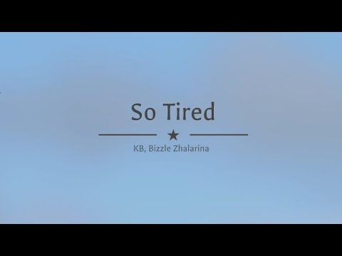 KB - SO TIRED  [ Lyrics ] FT. BIZZLE, ZHALARINA
