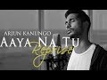 Aaya na tu Reprise | Arjun Kanungo | OFFICIAL Aaya na tu Reprise | Arjun Kanungo | OFFICIAL