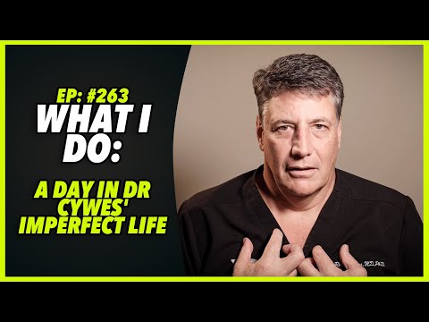 Ep:263 WHAT I DO: A DAY IN DR CYWES' IMPERFECT LIFE
