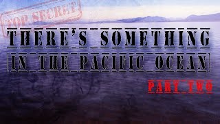 "There's Something in the Pacific Ocean" [Pt. 2] Creepypasta