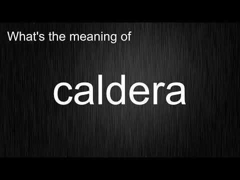 What's the meaning of "caldera", How to pronounce caldera?