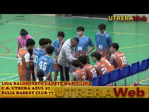 BALONCESTO CADETE MASCULINO CLUB BALONCESTO UTRERA AZUL 37 -  ÉCIJA BASKET CLUB 77