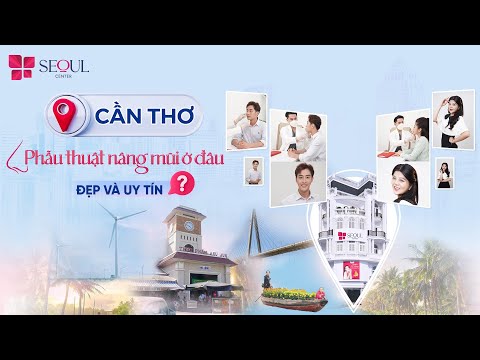 Cần Thơ Nên Chọn Địa Điểm Nào Nâng Mũi Đẹp Tự Nhiên Uy Tín?