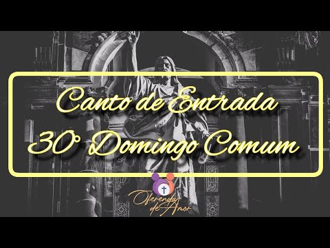 CANTO DE ENTRADA - 30° Domingo Comum