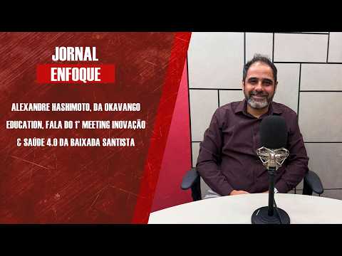 Alexandre Hashimoto, da Okavango Education, fala do 1° Meeting Inovação & Saúde 4.0