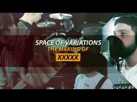 SPACE OF VARIATIONS - The Making Of XXXXX