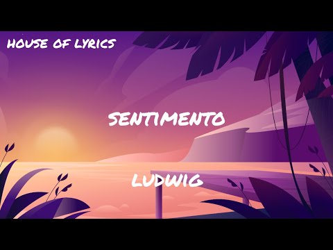 Ludwig - SENTIMENTO (Testo/Lyrics)