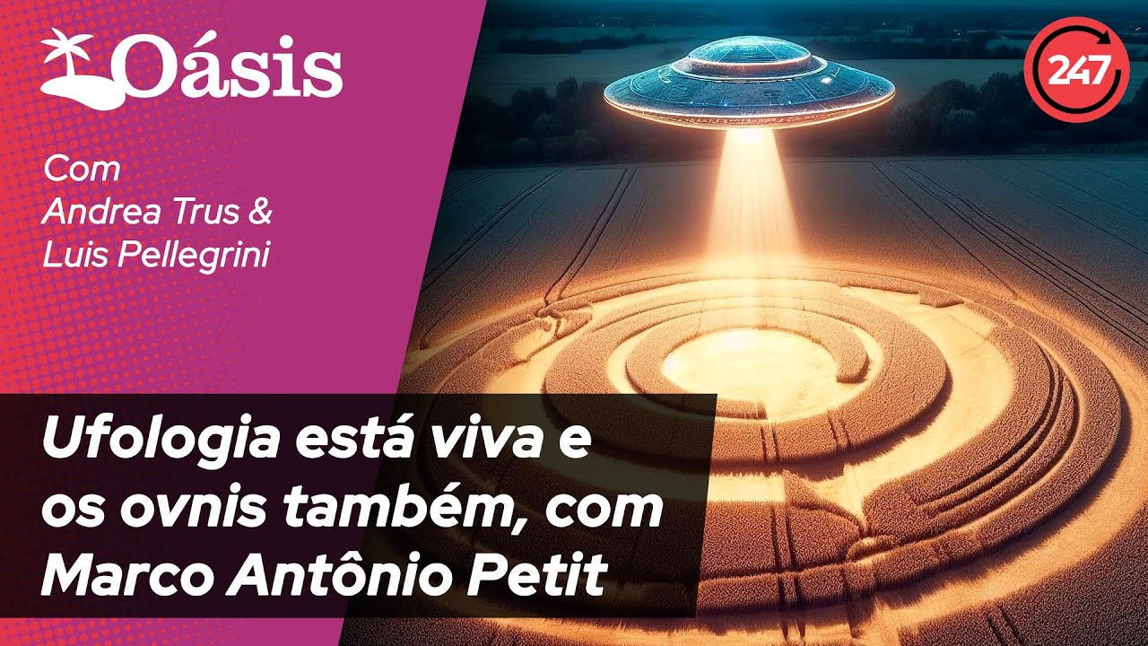 Oásis - Ufologia está viva e os óvnis também, com Marco Antônio Petit