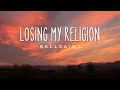 Losing my religion | Bellsaint | Lyrics