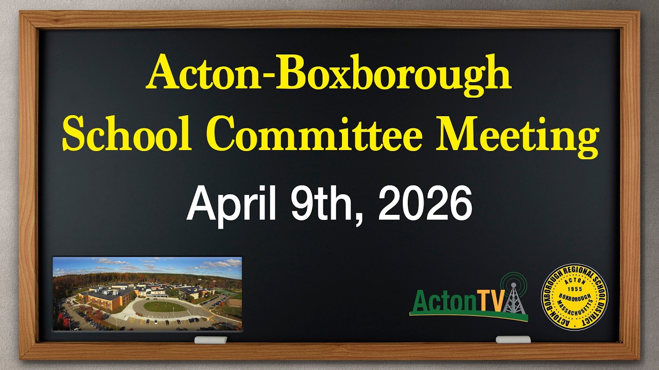 Acton-Boxborough School Committee Meeting - April 9th, 2026