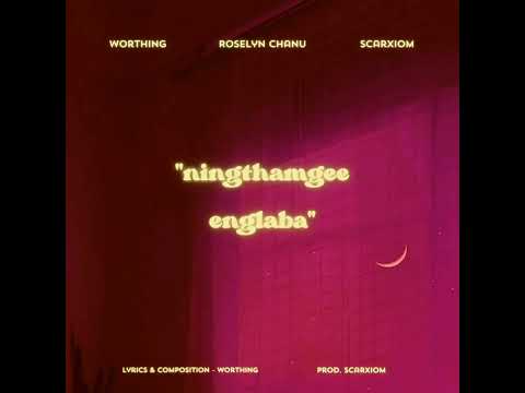 Ningthamgee Englaba (Slowed) - Worthing, Roselyn Chanu & Scarxiom
