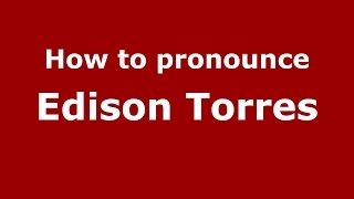 How to pronounce Edison Torres