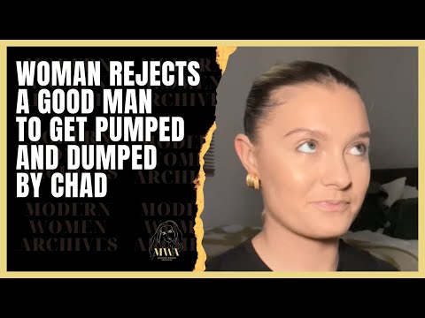 Woman Rejects A Good Man And Then Gets Pumped And Dumped By Chad. Where Have All The Good Men Gone?