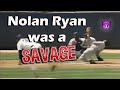 Nolan Ryan was a Savage!!