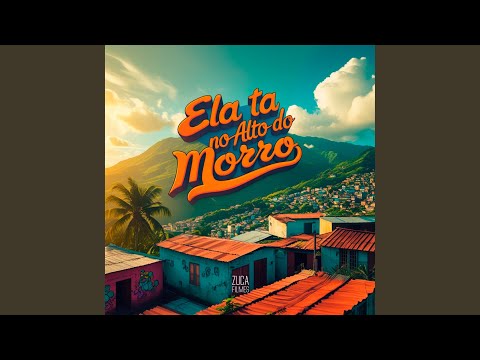 Ela Tá no Alto do Morro