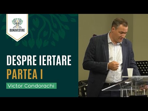 Despre iertare - Partea 1 - Victor Condorachi