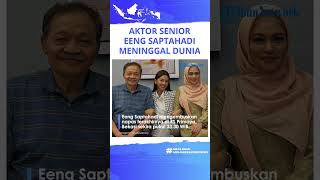 INNALILLAHI Aktor Senior Eeng Saptahadi Tutup Usia, Bintangi 16 Film & 54 Sinetron