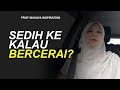 Sedih Ke Kalau Bercerai? - PROF MUHAYA 2019