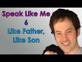 Speak Like Me - 6 - Like Father, Like Son 
