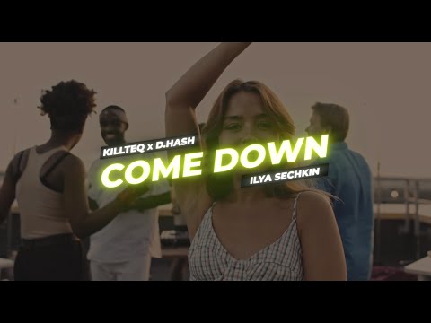 KILLTEQ x D.HASH x ILYA SECHKIN - Come Down