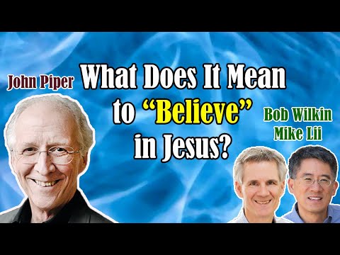 John Piper - What Does It Mean to "Believe" in Jesus? - Bob Wilkin and Mike Lii