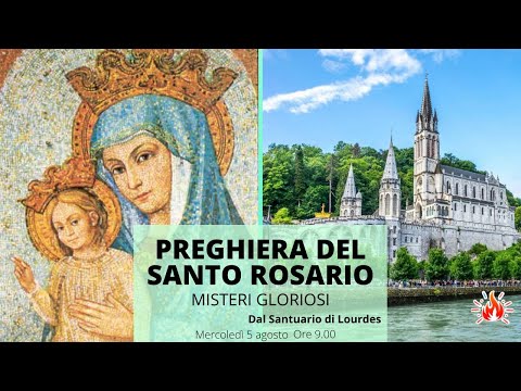 05/08/2020  ore 9:00 - (misteri gloriosi) S. Rosario da Lourdes