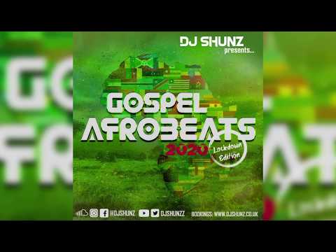 DJ Shunz presents Gospel Afrobeats 2020 [THE LOCKDOWN EDITION]