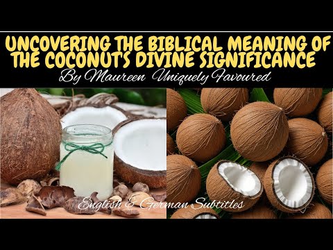 UNCOVERING THE BIBLICAL MEANING OF THE COCONUT'S DIVINE SIGNIFICANCE  By Maureen Uniquely Favoured