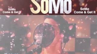 SoMo - Come And Get It ((OFFICIAL EDIT))