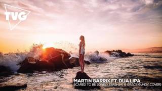 Martin Garrix ft. Dua Lipa - Scared To Be Lonely (Sash1m1 &amp; Grace Gundy Cover)