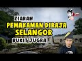 ZIARAH PEMAKAMAN DIRAJA NEGERI SELANGOR DI BUKIT JUGRA