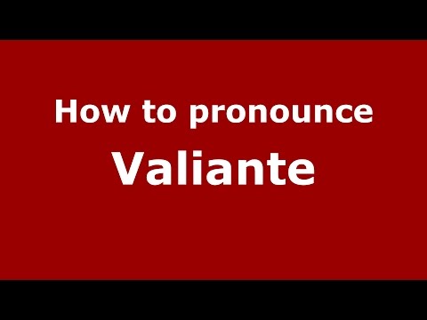 How to pronounce Valiante