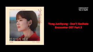Download lagu [SUB ESP \ ENG SUB] Yong JunHyung (용준형) – Don’t Hesitate (망설이지 마요)  (Encounter OST Part 3) mp3