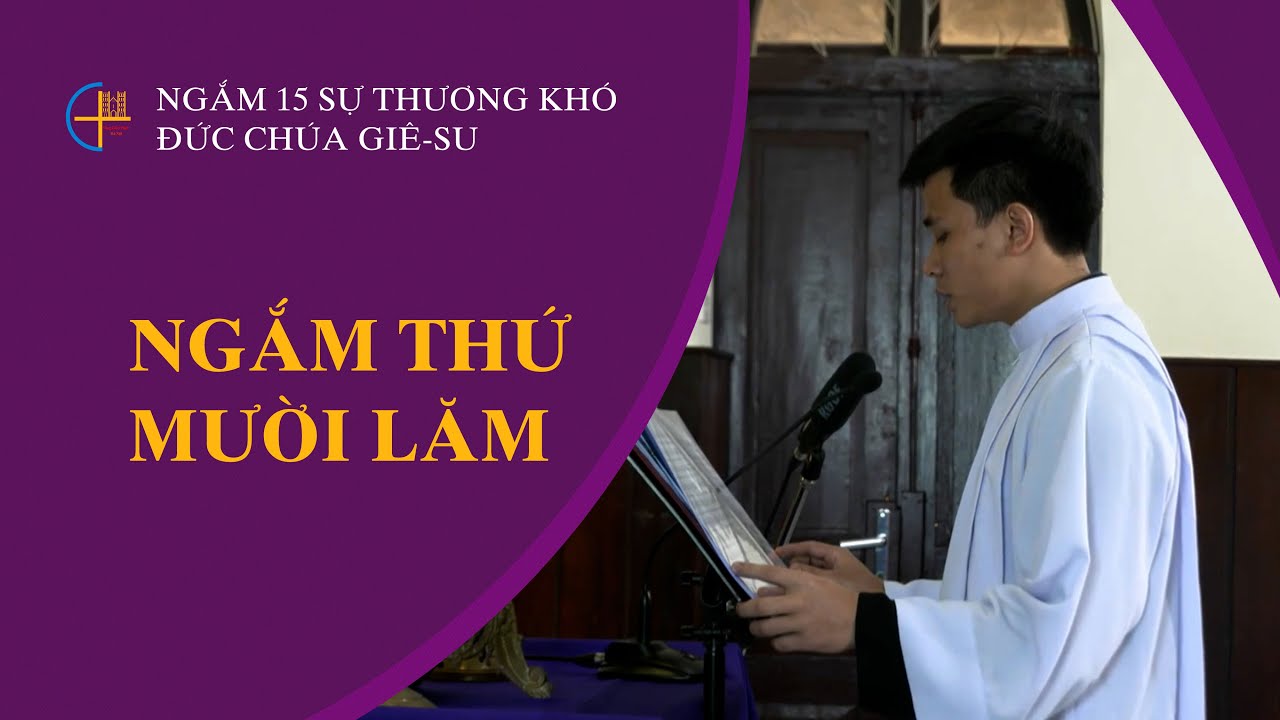 Ngắm thứ mười lăm || Ngắm 15 sự thương khó Đức Chúa Giê-su