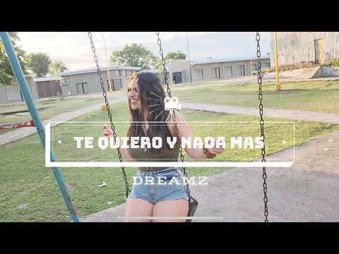 TE QUIERO Y NADA MAS (DREAMZ)