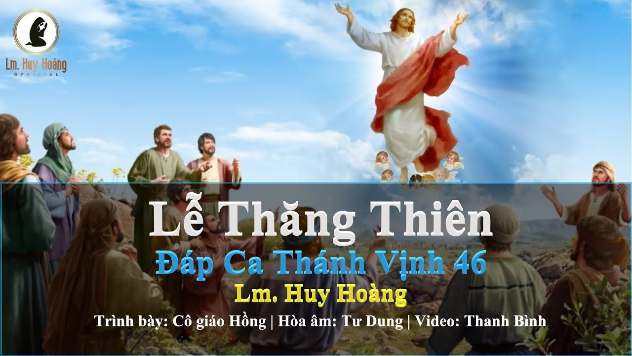 Thánh Vịnh 46 | Lễ Thăng Thiên<br><p style="font-weight: 300; font-style: italic;font-size: 0.75em;"> Cô giáo Hồng (st Lm Huy Hoàng)</p>