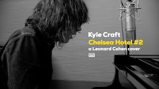 Kyle Craft -  Chelsea Hotel #2  (Leonard Cohen cover)
