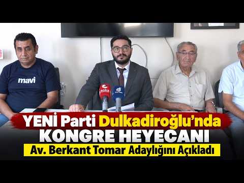 Yeni Parti Dulkadiroğlu’nda kongre heyecanı: Berkant Tomar adaylığını açıkladı!