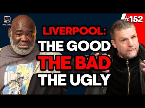 Liverpool: The Good, The Bad & The Ugly | Episode 152