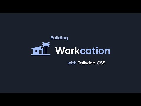 Building Workcation with Tailwind CSS (Part 1)
