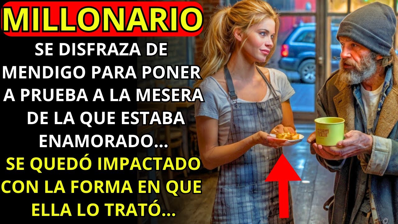 UN MILLONARIO SE DISFRAZA DE MENDIGO PARA PONER A PRUEBA A LA MESERA DE LA QUE ESTABA ENAMORADO...