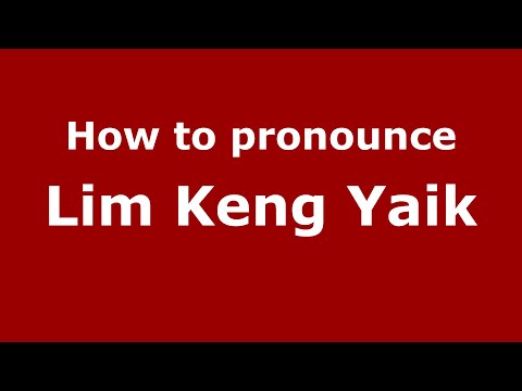 How to pronounce Lim Keng Yaik in Malaysia (Malaysian pronunciation)? - Pronounce Names