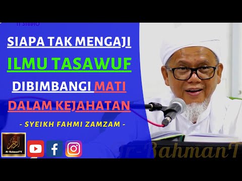 Syeikh Fahmi Zamzam - SIAPA TAK MENGAJI ILMU TASAWUF DIBIMBANGI MATI DALAM KEJAHATAN