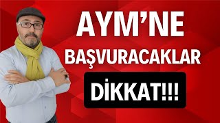 AYM'NE BAŞVURACAKLAR DİKKAT!!!