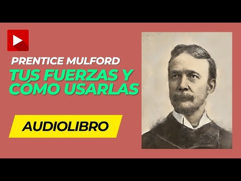 AUDIOLIBRO: Tus Fuerzas y CÓMO USARLAS - Prentice Mulford (Audiolibro completo en ESPAÑOL)