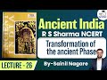 Ancient India R S Sharma NCERT Lecture 26 Transformation Of The Ancient Phase UPSC StudyIQ