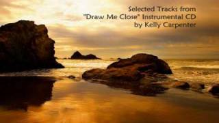 Draw Me Close Instrumental Performed by Kelly Carpenter