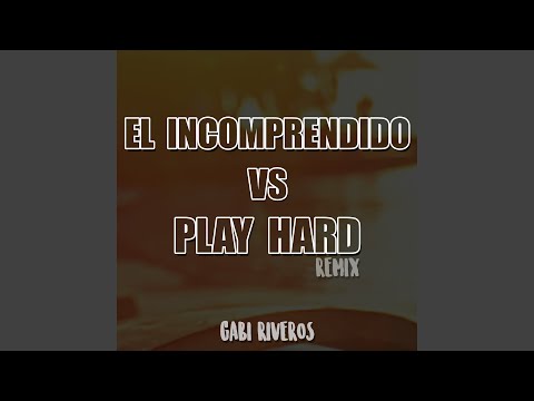 El Incomprendido vs Play Hard (Remix)