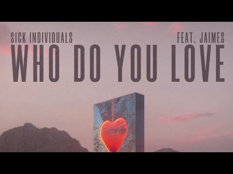 Sick Individuals feat. JAIMES - Who Do You Love (Official Audio)