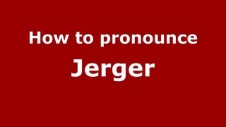 How to pronounce Jerger